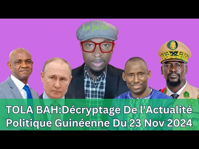 TOLA BAH: Décryptage De l'actualité Politique Guinéenne du 23 Nov. 2024