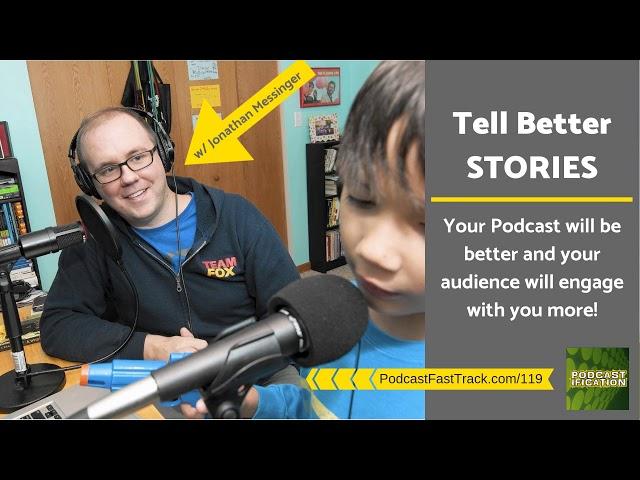 119: Tell Better Stories To Create A Better Podcast And Increase Engagement, with Jonathan Messinger