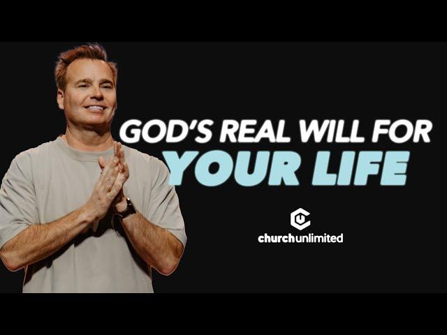 God's Real Will For Your Life | Church Unlimited | Bil Cornelius