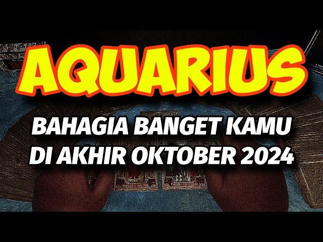 AQUARIUS BAHAGIA DI AKHIR OKTOBER 2024