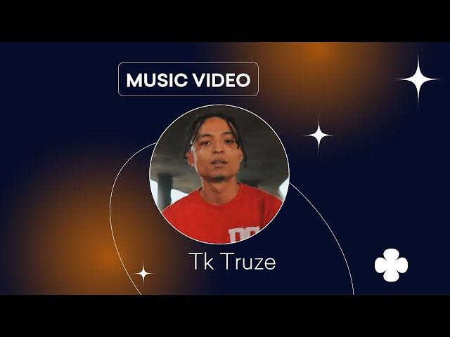 TK Truze Music Video