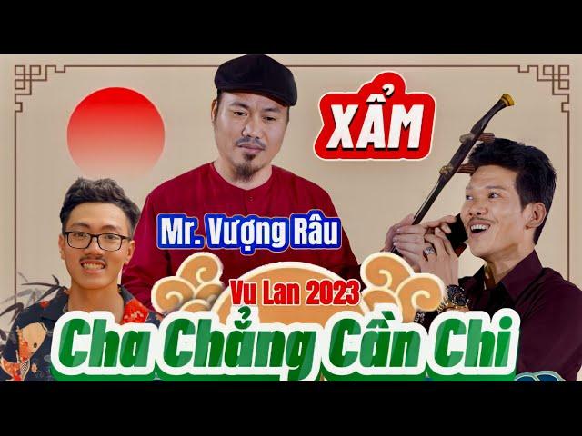 XẨM VU LAN 2023 || CHA CHẲNG CẦN CHI | MR. VƯỢNG RÂU, XUÂN CÔNG, SƠN LOE