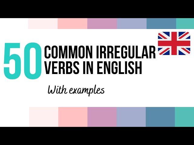 50 MOST COMMON IRREGULAR VERBS in ENGLISH  with examples