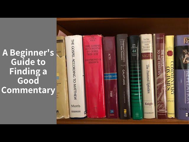 BIBLE COMMENTARIES: A beginner's guide to finding a good commentary!