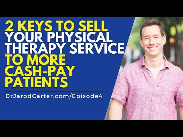 2 Keys To Sell Your Physical Therapy Service To More Cash-Pay Patients