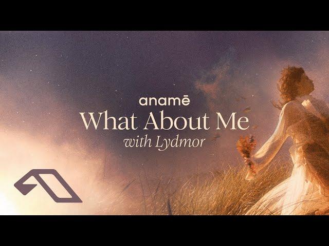 anamē & Lydmor - What About Me (Extended Mix)