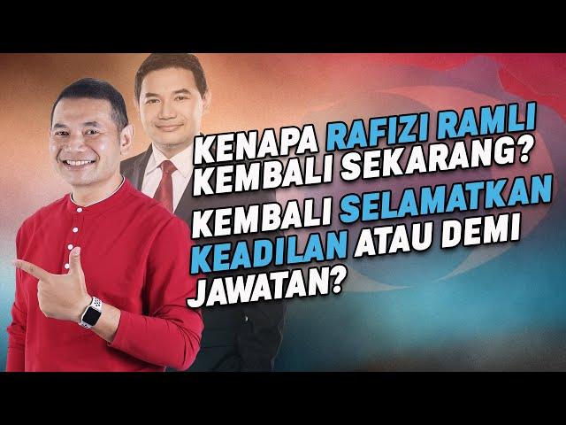 Kenapa RAFIZI RAMLI Kembali Sekarang? Kembali SELAMATKAN KEADILAN Atau Demi Jawatan?