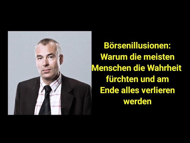 Börsenillusionen: Warum die meisten Menschen die Wahrheit fürchten und am Ende alles verlieren