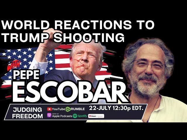 Pepe Escobar :  World Reactions to #Trump Shooting