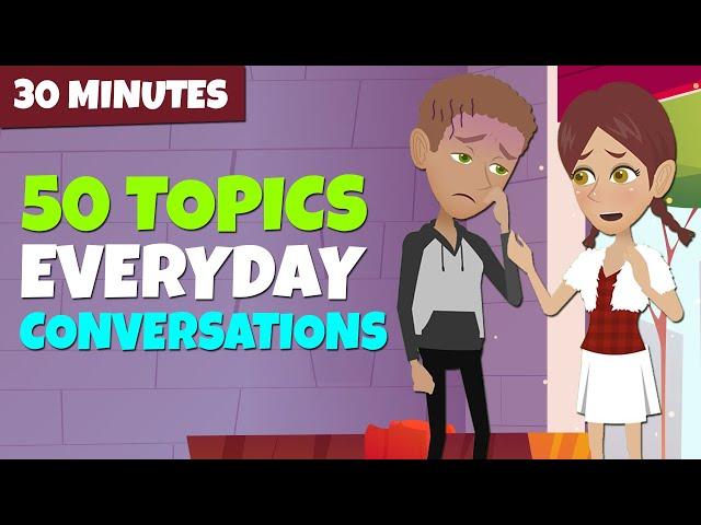 30 Minutes English Conversations | Master English with 50 Topics for Everyday Life Conversations