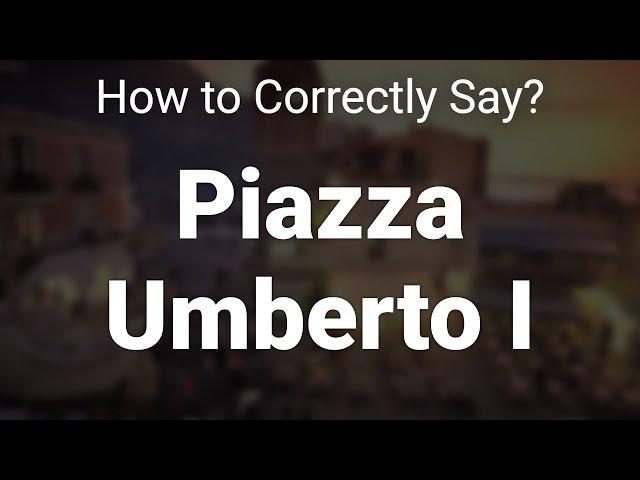 How to Correctly Pronounce Piazza Umberto I (Capri Town, Italy)