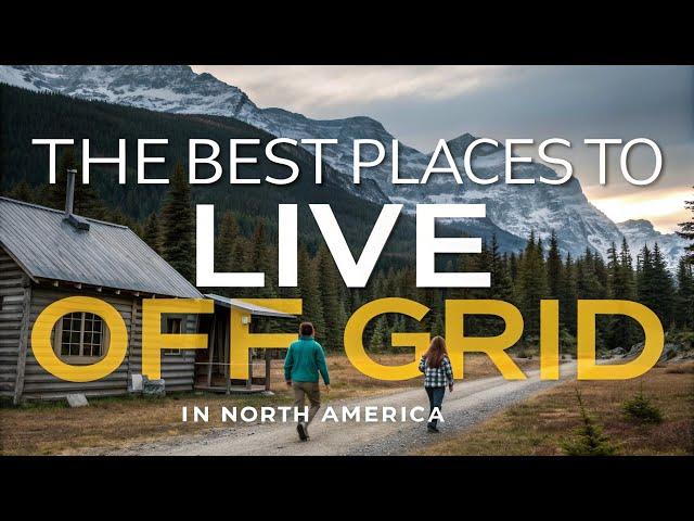 10 Best Places to Live Off-Grid in North America for Self-Sufficiency