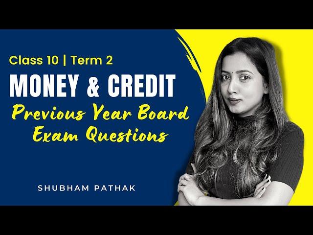 Money and Credit | PREVIOUS YEAR BOARD EXAM QUESTIONS | Term 2 Exam | CBSE Class 10 | Shubham Pathak