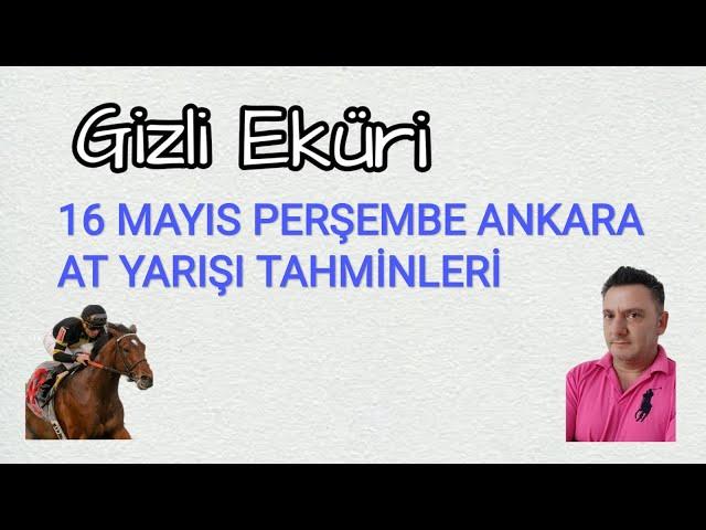 16 MAYIS 2024 PERŞEMBE ANKARA AT YARIŞI TAHMİNLERİ GİZLİ EKÜRİ KANALİMİZDA