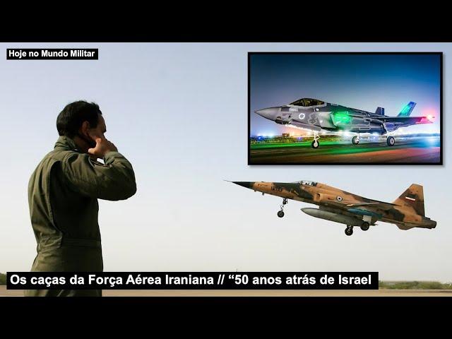 Os caças da Força Aérea Iraniana – “50 anos atrás de Israel”