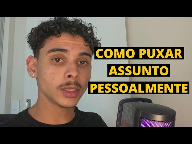 COMO PUXAR ASSUNTO PESSOALMENTE