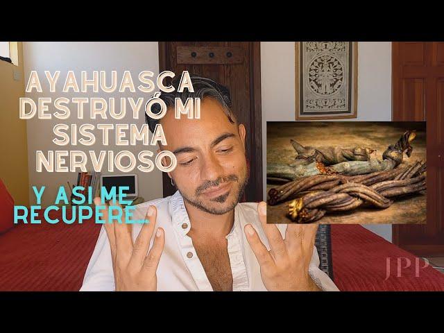 Ayahuasca destruyó mi sistema nervioso (Y así me recuperé)