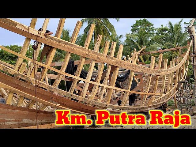 Proses Pembuatan Kapal Nelayan Tradisional KM PUTRA RAJA | Part 1