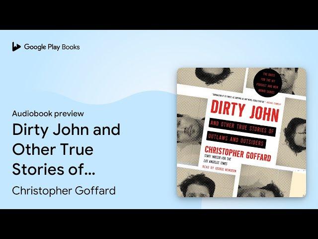 Dirty John and Other True Stories of Outlaws… by Christopher Goffard · Audiobook preview