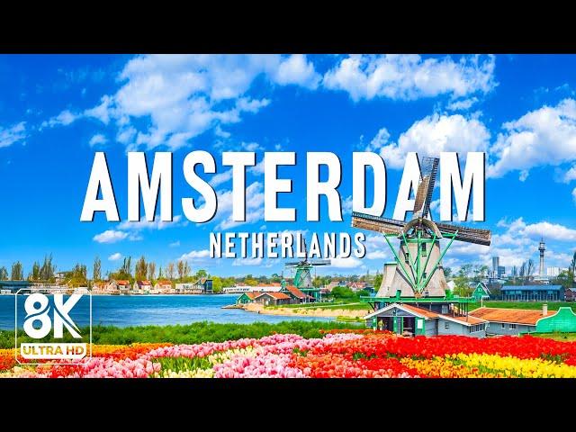 Amsterdam 8K UHD – Explore The Unique City Of Tulips And Windmills