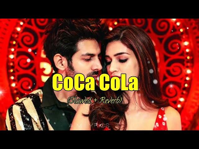 Coca Cola Tu - Luka Chuppi ( Slowed + Reverb) || Tony Kakkar, Neha Kakkar || A.M Lyrics