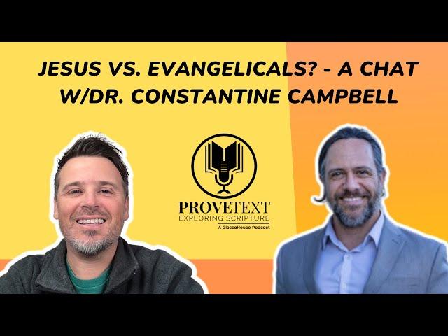 1093. Jesus Vs. Evangelicals? - A Chat w/Dr. Constantine Campbell - #provetext #jesus #christianity