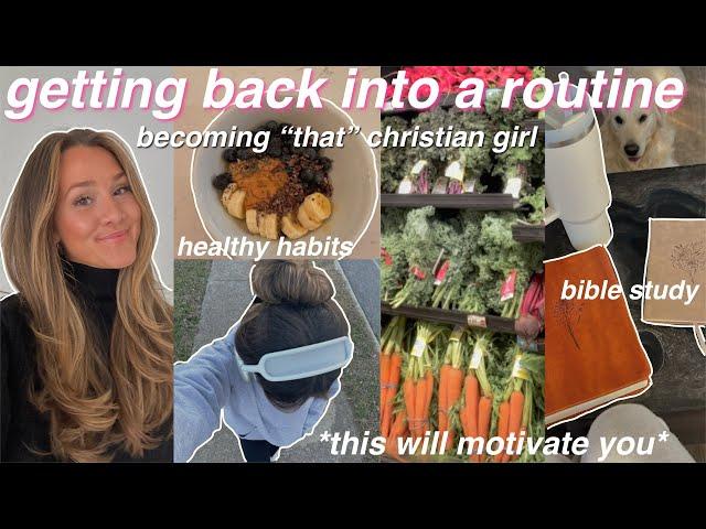 GETTING BACK INTO A ROUTINE: reset with me, bible study, becoming that christian girl 