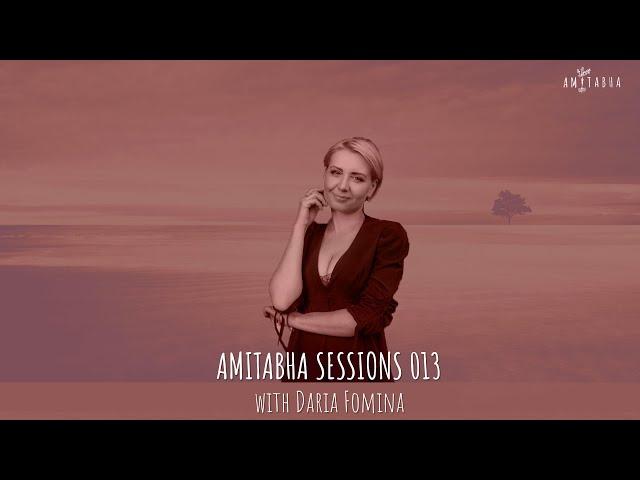 AMITABHA SESSIONS 013 with Daria Fomina | SHOWCASE EDITION 