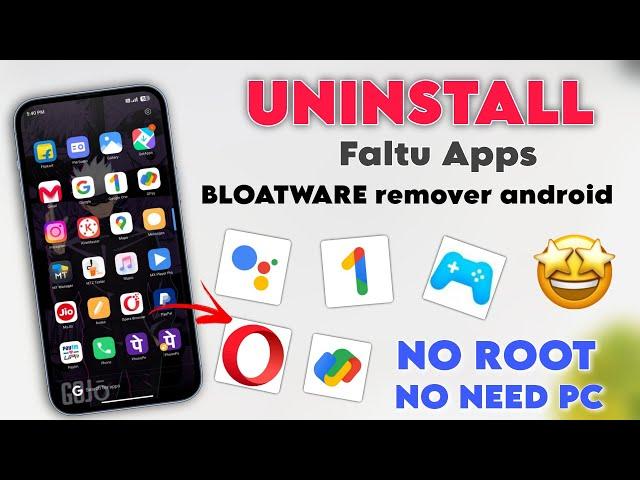 Uninstall BLOATWARE From Your Device | Uninstall Google Faltu App & System Apps In Any Android Phone