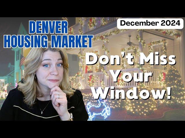 December 2024 Denver Housing Market Update | 6 Weeks Left until others wake up too!