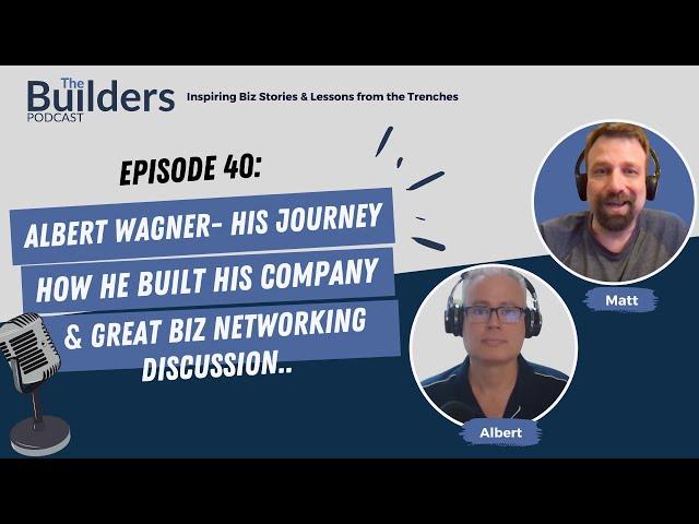 Al Wagner – His Journey, How He Built His Company & a GREAT Biz Networking Discussion | Ep. 40