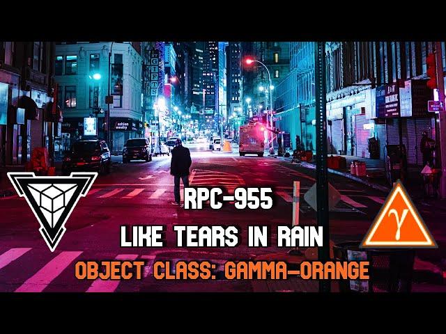 RPC-955 Like Tears in Rain | Object class Gamma-Orange