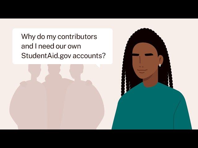 Why Do My Contributors and I Need Our Own StudentAid.gov Accounts for the FAFSA® Form?