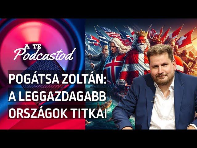 A leggazdagabb országok titkai - Pogátsa Zoltán | A TE PODCASTOD #18