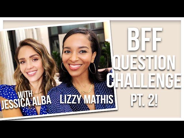 BFF Q&A Challenge! with Jessica Alba pt.2 | LIZZY MATHIS