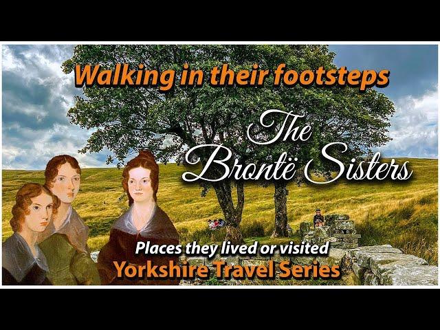 Charlotte, Anne & Emily Bronte - Walking in the footsteps of the Bronte Sisters