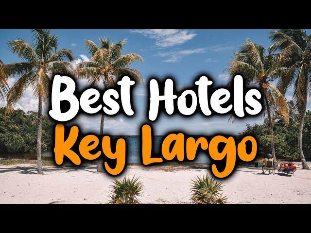 Best Hotels In Key Largo, Florida - For Families, Couples, Work Trips, Luxury & Budget