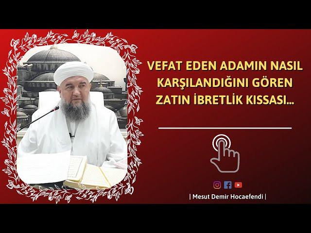 Vefat eden adamın nasıl karşılandığını gören zatın ibretlik kıssası...