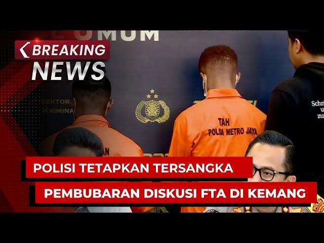 BREAKING NEWS - Polisi Tetapkan Tersangka Kasus Pembubaran Diskusi FTA di Kemang