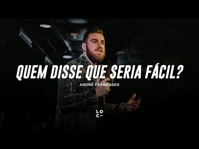 QUEM DISSE QUE SERIA FÁCIL?  - ANDRÉ FERNANDES