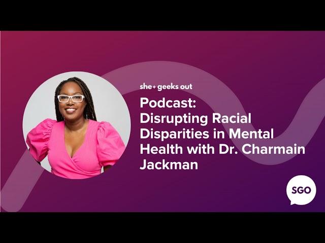 Disrupting Racial Disparities in Mental Health with Dr. Charmain Jackman