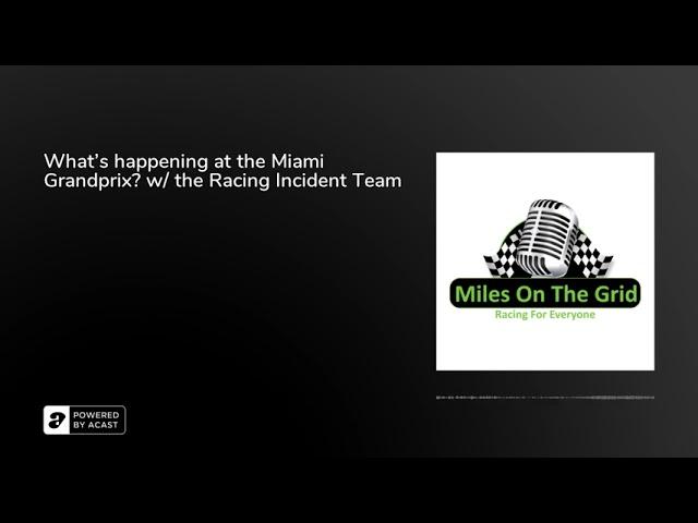 What's happening at the Miami Grandprix? w/ the Racing Incident Team