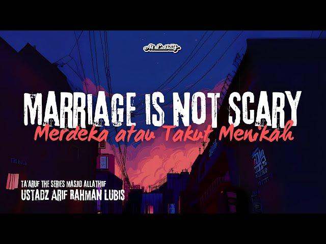 "Merdeka atau Takut Menikah" karena Marriage is not Scary - Ustadz Arif Rahman || Ta'aruf Series #12