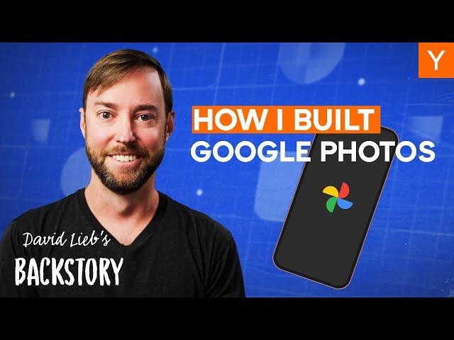 How David Lieb Turned a Failing Startup Into Google Photos | Backstory