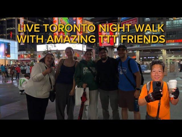 LIVE DOWNTOWN TORONTO NIGHT WALK WITH AMAZING TTT FRIENDS