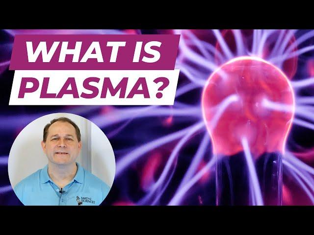 What is a Plasma?  Is it the 4th State of Matter? - [5]