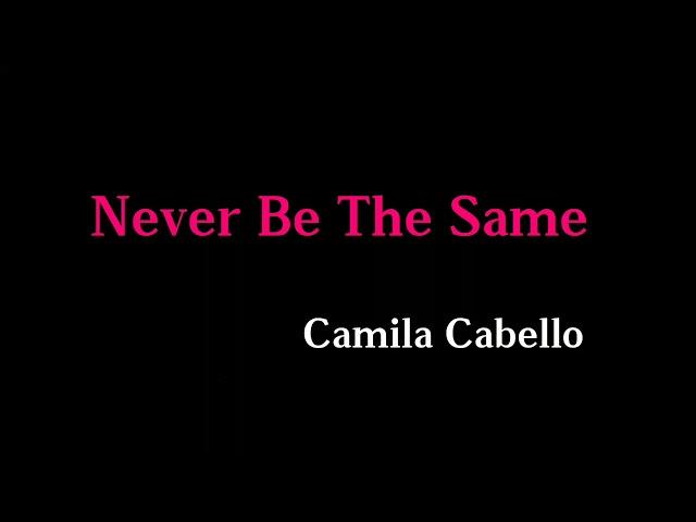 Never Be The Same-Camila Cabello (Lyrics)