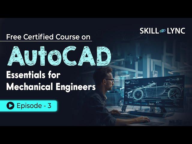 AutoCAD Essentials for Mechanical Engineers: Beginner to Advanced Tutorial | Episode 3 | Skill-Lync