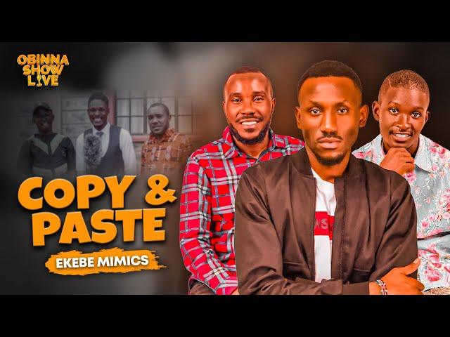 OBINNA SHOW LIVE: COPY & PASTE - Ekebe mimics