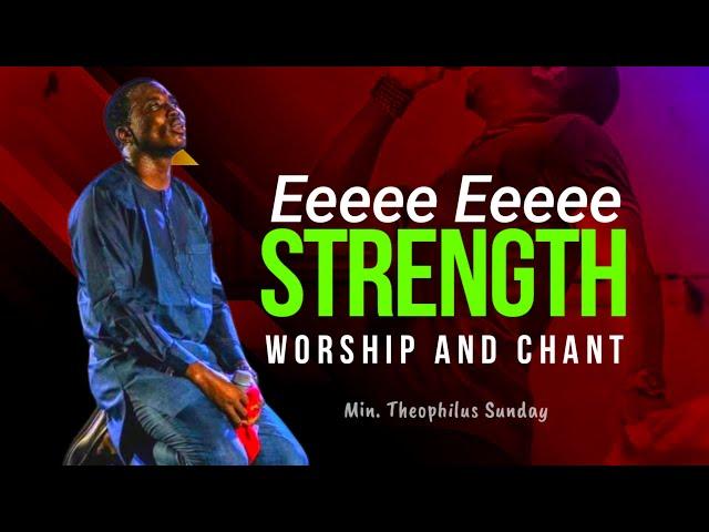 Min. Theophilus Sunday || Eeeee Eeeee chants of STRENGTH and WORSHIP || Msconnect Worship